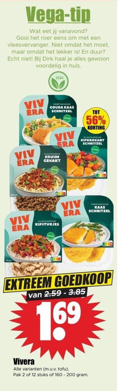 vivera vegetarisch 2 12 160 200 vega tip vanavond roer vleesvervanger huis vegetarische gouda kaas schnitzel plantaardig kruim gehakt plantaardige kipkrokant kipstukjes extreem tofu pak stuks folder aanbieding bij Dirk Vivera vegetarisch folder aanbieding bij Dirk - details