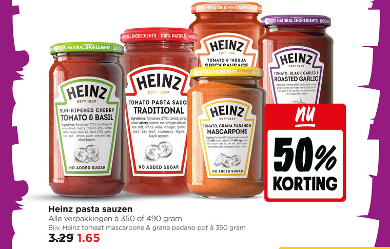 heinz pastasaus 2 4 6 10 50 55 100 350 natural ingredients men sun cherry tomato basil tomatoes puree semi dried onion virgin olive oil garlic sea salt lemon juice concentrate black pepper pasta saucijzenbroodje traditional celery carrot white wine vinegar bay leaf rosemary sausage and cheese naturali grana padano mascarpone milk 2.5 egg added sugar roasted concentrated oregano sauzen tomaat pot folder aanbieding bij Jumbo Heinz pastasaus folder aanbieding bij Jumbo - details