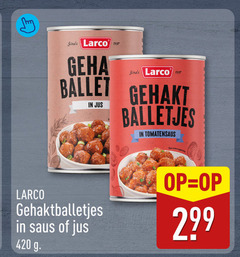 klik op dit plaatje voor een vergroting en voor vergelijkbare aanbiedingen gerelateerd aan
gehaktballetjes larco ballet gehakt jus balletjes tomatensaus saus gehaktballetjes larco ballet gehakt jus balletjes tomatensaus saus
