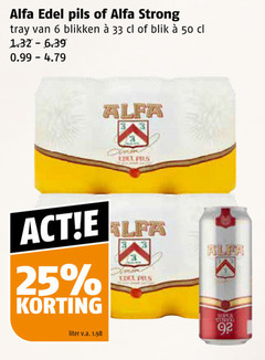 3 6 25 33 50 92 alfa edel pils of strong tray van blikken e  cl blik 1.32 - 6.39 0.99-4.79 act   e   korting liter v.a. 1.98 super