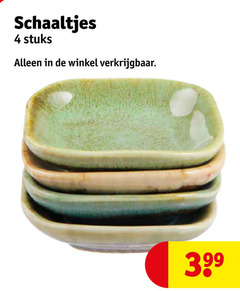  4 schaaltjes stuks 3.99 