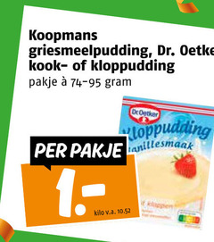 klik op dit plaatje voor een vergroting en voor vergelijkbare aanbiedingen gerelateerd aan
koopmans griesmeelpudding dr. oetker kook kloppudding pakje dr kilo v.a. koopmans griesmeelpudding dr. oetker kook kloppudding pakje dr kilo v.a.