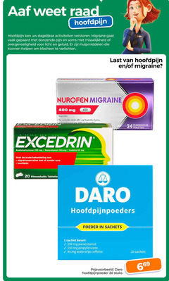  1 20 24 46 65 150 250 400 600 hoofdpijn dagelijkse activiteiten verstoren migraine gepaard pijn misselijkheid overgevoeligheid licht geluid hulpmiddelen verlichten excedrin last nurofen mg ibuprofen omhulde tablet lysine overeenkomend acetylsalicylzuur paracetamol acute filmomhulde tabletten daro hoofdpijnpoeders poeder sachets sachet propyfenazon hoofdpijnpoeder stuks 