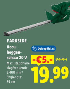 klik op dit plaatje voor een vergroting en voor vergelijkbare aanbiedingen gerelateerd aan
parkside heggenschaar 1 20 35 accu schaar stationaire slagfrequentie min snijlengte cm lidl.nl 5. parkside heggenschaar 1 20 35 accu schaar stationaire slagfrequentie min snijlengte cm lidl.nl 5.