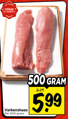  500 slagerij varkenshaas 5.99 