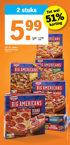 klik op dit plaatje voor een vergroting en voor vergelijkbare aanbiedingen gerelateerd aan
2 big americans nutri score stuks 5.99 ide soft inside hawaii topped with pineapple ham and cheese dr. oetker diepvries dr.oetker new crispy outside cheeseburger style beef onion onions four variatie texas salami mozzarella bbq chicken breast shoarma xl size double pepperoni productvarianten combineren 2 big americans nutri score stuks 5.99 ide soft inside hawaii topped with pineapple ham and cheese dr. oetker diepvries dr.oetker new crispy outside cheeseburger style beef onion onions four variatie texas salami mozzarella bbq chicken breast shoarma xl size double pepperoni productvarianten combineren