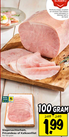 klik op dit plaatje voor een vergroting en voor vergelijkbare aanbiedingen gerelateerd aan
100 slagerij versheid vakslagers hand beter leven dieren bescherming slagersachterham fricandeau kalkoenfilet 1 99 100 slagerij versheid vakslagers hand beter leven dieren bescherming slagersachterham fricandeau kalkoenfilet 1 99